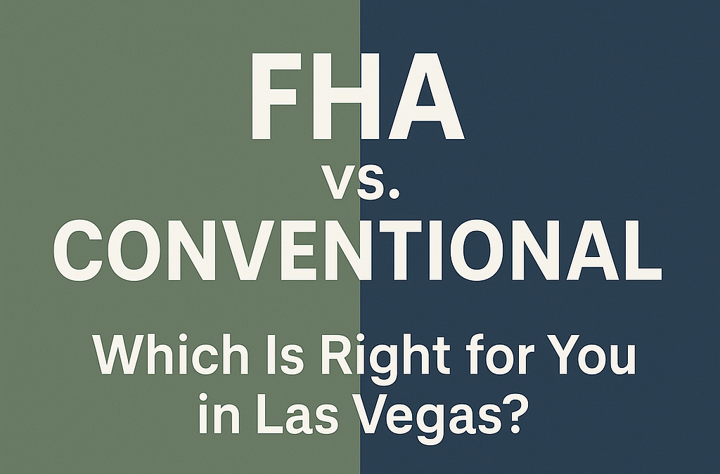 FHA vs. Conventional Loans: Which is Right for You in Las Vegas?